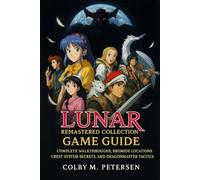 Lunar Remastered Collection Game Guide: Complete Walkthroughs, Bromide Locations, Crest System Secrets, and Dragonmaster Tactics