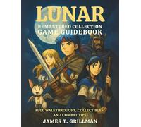 Lunar Remastered Collection Game Guidebook: Full Walkthroughs, Collectibles, and Combat Tips