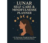Lunar Self-Care & Mindfulness Planner: A 28-Day Guided Journey Through the Moon Phases for Calm, Clarity, and Feminine Balance: Align with the Moon’s ... Wellness, and Daily Self-Love Rituals