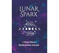 Lunar Sparx: A Moon Phase Manifestation Journal