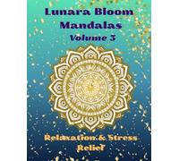 Lunara Bloom Mandalas Volume 3: Relaxation & Stress Relief