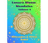 Lunara Bloom Mandalas Volume 4: Relaxation & Stress Relief