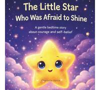 Lunara: The Little Star Who Shined: A gentle bedtime story about fear, comfort, and finding light in the dark