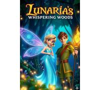 Lunaria’s Whispering Woods: 5 Magical Tales of a Brave Fairy Finding Her Light and Saving the Frozen Garden