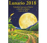 Lunario 2018: Calendario lunar para el huerto y el jardín ecológicos