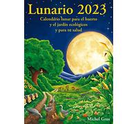 Lunario 2023: Calendario lunar para el huerto y el jardín ecológicos (SIN COLECCION)