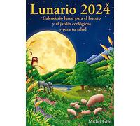 Lunario 2024 Calendario Lunar: Calendario lunar para el huerto y el jardín ecológicos (SIN COLECCION)
