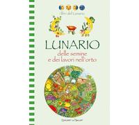 Lunario delle semine e dei lavori nell'orto (Libri del lunario)