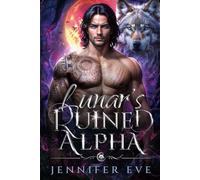 Lunar's Ruined Alpha: A Rejected Mates Secret Baby Paranormal Prophecy Romance (Mate to the Fallen)