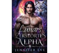 Lunars zerstörtes Alpha: Das geheime Baby eines abgewiesenen Partners - eine paranormale Prophezeiung (Ruf des Schicksals)