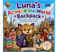 Luna's Around the World Backpack: A Story About Different Cultures, Languages and Kindness (Luna's Little Lessons)