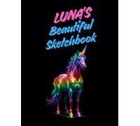 Luna's Beautiful Sketchbook: A Personalised Sketchbook Gift for A Creative Girl (Luna) Who Loves to Draw