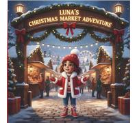Luna's Christmas Market Adventure: A Whimsical Christmas traditions Picture Book for Toddlers & Preschoolers (Ages 2-6) (Luna's Adventures)