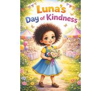 Luna's Day of Kindness: A Heartwarming Story About Helping Others for Kids Ages 3-6