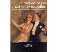 Lunas de papel y polvo de estrellas: Compositores y letristas en la edad de oro del musical (Música)
