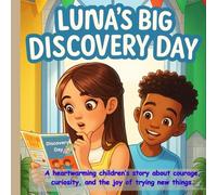 Luna's Discovery Day: A heartwarming children’s story about courage, curiosity, and the joy of trying new things.