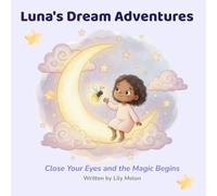 Luna's Dream Adventures: Close Your Eyes and the Magic Begins
