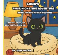 Luna's First Nighttime Adventure: Being Brave After Bedtime - A Bedtime Story For Brave Little Dreamers (Luna's Storybook Adventures)