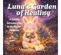 Luna's Garden of Healing: A Gentle Introduction to Herbs for Children (Luna's World)