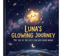 Luna's Glowing Journey Kids Story Book: A Heartwarming Bedtime Story About Kindness, Courage, and Believing in Your Light.