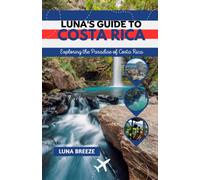 LUNA'S GUIDE TO COSTA RICA: Exploring the Paradise of Costa Rica