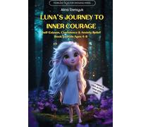 Luna's Journey to Inner Courage: Self-Esteem, Confidence & Anxiety Relief Book for Kids Ages 4-8 (Fearless Tales for Growing Minds)