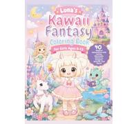 Luna's Kawaii Fantasy Coloring Book for Girls Ages 8-12: 40 Magical Adventures with Fairies, Mermaids, Unicorns, Dragons, Wizards, and More (Luna's Kawaii Adventures)