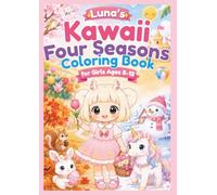 Luna's Kawaii Four Seasons Coloring Book for Girls Ages 8-12: 40 Cozy Seasonal Adventures Through Spring, Summer, Autumn, and Winter (Luna coloring book)