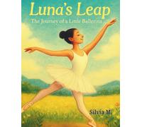 Luna's Leap: The Journey of a Little Ballerina