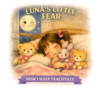 LUNA'S Little Fear: A Journey throw night fear. Emotional book for kids. Lessons
