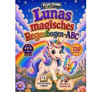Lunas magisches Regenbogen-ABC: Buchstaben lernen, suchen und ausmalen mit Einhorn Luna - für Kinder von 4-8 Jahren, Premium Farbe-Version (Elias Storm-Kids Serie)