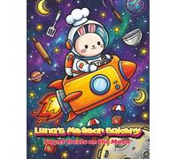 Luna's Meteor Bakery: Sweet Treats on the Moon.: A Magical Space Baking Adventure Coloring Book for Kids, Learning Creativity & Sharing.