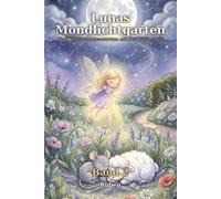 Lunas Mondlichtgarten: Neue Schlummergeschichten aus dem Zauberwald: Gute-Nacht-Geschichten zum Vorlesen für Kinder von 1 bis 6 Jahren