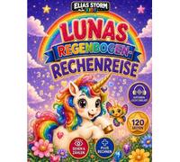 Lunas Regenbogen-Rechenreise: Ein magisches Plus-Rechenbuch zum Suchen, Zählen und Ausmalen für Kinder von 4-8 Jahren, Klassik Edition (Elias Storm-Kids Serie)