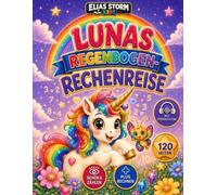 Lunas Regenbogen-Rechenreise: in magisches Plus-Rechenbuch zum Suchen, Zählen und Ausmalen für Kinder von 4-8 Jahren, Premium Farb-Version (Elias Storm-Kids Serie)
