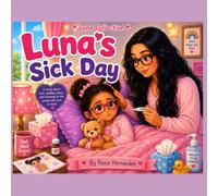 Luna's Sick Day: A heartwarming story about health, patience, and taking care of your body
