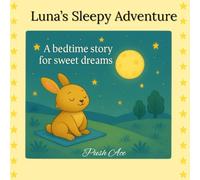 Luna's Sleepy Adventure: A Little Bunny's bedtime story for sweet dreams