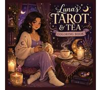 Luna's Tea & Tarot: A Cozy Coloring Book: Simple Line Mystical Coloring Pages of Candles, Crystals, and Cards for Tea Lovers and Tarot Fans (Cozy ... Tea, Baths, Sleep, and Cozy Evening Moments)