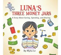 Luna's Three Money Jars: A Fun Storybook to Teach Kids Ages 3-8 About Spending, Saving, and Sharing (Luna's Money Adventures 1)