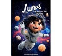 Luna's Trip Around the Planets: An Adventure in Friendship, Curiosity, and the Wonders of Space