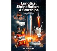 Lunatics Shrinkflation & Starships! Second Edition: Historical Culture & Futurism A Series of Original Informative Short Titles, Stories and Articles