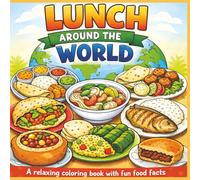 Lunch around the world: A relaxing coloring book with fun food facts|Bold Designs|Easy to color|Stress Relief and Relaxation