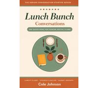 Lunch Bunch Conversations: 280 Questions for Senior Social Clubs - Prompts for Lunch Clubs, Church Circles & Weekly Meetups Seasonal Topics, Gratitude ... Groups (Senior Conversation Starter Series)