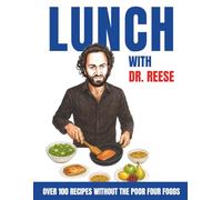 Lunch With Dr. Reese: Over 100 Recipes Without The Poor Four Foods (Head-To-Toe Healing Cookbooks)
