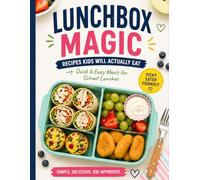 Lunchbox Magic: Picky Eater Lunch Ideas Kids Will Actually Eat | Easy School Lunch Recipes for Busy Parents: Quick & Easy Kid-Friendly Recipes for ... and Stress-Free Solutions for Picky Eaters