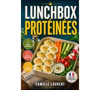Lunchbox Protéinées: 60 recettes froides, faciles et rassasiantes pour le bureau, l’école et les semaines chargées