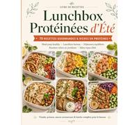 Lunchbox Protéinées d'été: 70 recettes gourmandes et riches en protéines pour le bureau : repas complets, meal prep healthy, lunchbox bureau, ... riches en protéines, idées repas d'été.