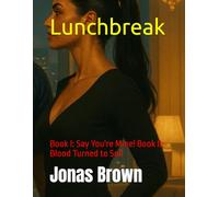 Lunchbreak: Book I: Say You're Mine! Book II: Blood Turned to Soil