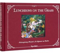 Luncheons on the Grass: Reimagining Manet's Le Déjeuner Sur L'Herbe