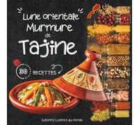 Lune orientale : Murmure de tajine: Livre de Cuisine Marocaine :Tajines Marocains Authentiques ,Recettes Faciles , Spécialités du Maroc et Saveurs du Proche-Orient .